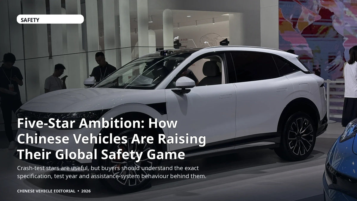 Five-Star Ambition: How Chinese Vehicles Are Raising Their Global Safety Game